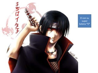 El con su
super
katana *0*
