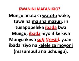 KWANINI MAFANIKIO?
Mungu anataka watoto wake, 
  tuwe na maisha mazuri, ili 
    tunapopeleka ibada kwa 
    tunapopeleka ibada kwa
  Mungu, ibada hiyo ifike kwa 
  Mungu, ibada hiyo ifike kwa
Mungu ikiwa safi (fresh), yaani 
ibada isiyo na kelele za moyoni 
  (masumbufu na uchungu).
  (        b f        h     )
 