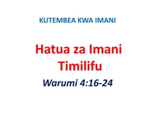 KUTEMBEA KWA IMANI
KUTEMBEA KWA IMANI


Hatua za Imani 
Hatua za Imani
   Timilifu
 Warumi 4:16‐24
 Warumi 4:16 24
 