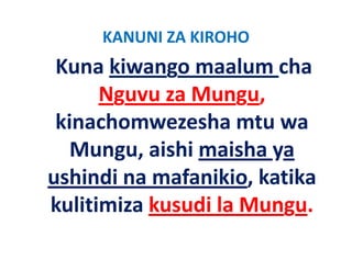 KANUNI ZA KIROHO
 Kuna kiwango maalum cha 
      Nguvu za Mungu,
 kinachomwezesha mtu wa 
 kinachomwezesha mtu wa
   Mungu, aishi maisha ya 
   Mungu aishi maisha ya
ushindi na mafanikio, katika 
                     ,
kulitimiza kusudi la Mungu.
 