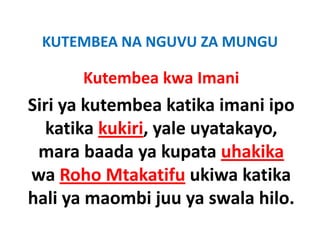 KUTEMBEA NA NGUVU ZA MUNGU
 KUTEMBEA NA NGUVU ZA MUNGU

      Kutembea kwa Imani
Siri ya kutembea katika imani ipo
     ya kutembea
  katika kukiri, yale uyatakayo, 
 mara baada ya kupata uhakika
wa R h Mt k tif ukiwa k tik
     Roho Mtakatifu ki katika
hali ya maombi juu ya swala hilo.
     ya maombi       ya swala
 