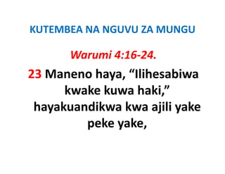 KUTEMBEA NA NGUVU ZA MUNGU
KUTEMBEA NA NGUVU ZA MUNGU

       Warumi 4:16 24
              4:16‐24.
23 Maneno haya “Ilihesabiwa
          haya,  Ilihesabiwa
      kwake kuwa haki,” 
 hayakuandikwa kwa ajili yake
         peke yake, 
           k    k
 
