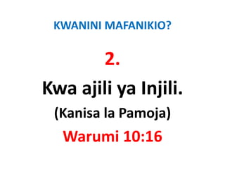 KWANINI MAFANIKIO?

       2.
Kwa ajili ya Injili.
     j y       j
 (
 (Kanisa la Pamoja)
                j )
  Warumi 10:16
  Warumi 10:16
 