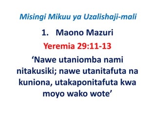 Misingi Mikuu ya Uzalishaji‐mali
      1. Maono Mazuri
       Yeremia 29:11‐13
    ‘Nawe utaniomba nami
nitakusiki; nawe utanitafuta na
    k k                 f
kuniona, utakaponitafuta
kuniona utakaponitafuta kwa
       moyo wako wote’
          y
 
