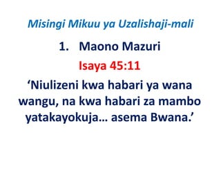 Misingi Mikuu ya Uzalishaji‐mali
       1. Maono Mazuri
           Isaya 45:11
 ‘Niulizeni kwa habari ya wana
wangu, na k h b za mambo 
           kwa habari        b
 yatakayokuja… asema Bwana.
 yatakayokuja asema Bwana ’
 