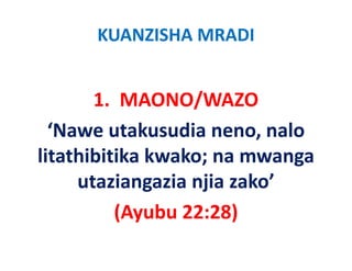 KUANZISHA MRADI


       1.  MAONO/WAZO
  ‘Nawe utakusudia neno, nalo
litathibitika kwako na mwanga
              kwako; na
     utaziangazia njia zako’ 
                       zako
          ( y
          (Ayubu 22:28))
 