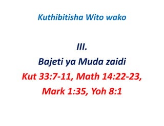 Kuthibitisha Wito wako


             III.
    Bajeti ya Muda zaidi 
Kut 33:7‐11, Math 14:22‐23,
     Mark 1:35, Yoh 8:1 
 