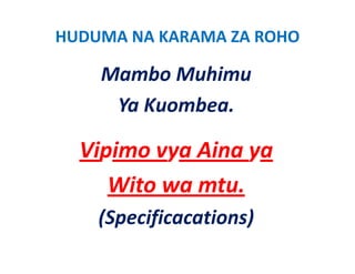 HUDUMA NA KARAMA ZA ROHO

    Mambo Muhimu 
     Ya Kuombea.

  Vipimo vya Aina ya 
  Vipimo vya Aina ya
     Wito wa mtu.
     Wito wa mtu
    (Specificacations)
 