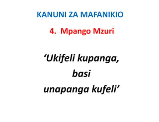 KANUNI ZA MAFANIKIO
  4.  Mpango Mzuri


 ‘Ukifeli kupanga, 
        basi
 unapanga kufeli’ 
 