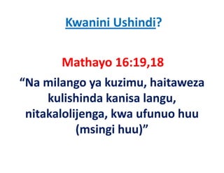 Kwanini Ushindi?

        Mathayo 16:19,18
“Na milango ya kuzimu, haitaweza 
     kulishinda kanisa langu, 
     kulishinda kanisa langu
           j g ,
 nitakalolijenga, kwa ufunuo huu 
           (msingi huu)”
 