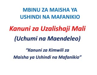 MBINU ZA MAISHA YA 
    USHINDI NA MAFANIKIO

Kanuni za Uzalishaji Mali
 (Uchumi na Maendeleo)
      “Kanuni za Kimwili za 
        a u a             a
 Maisha ya Ushindi na Mafanikio”
 