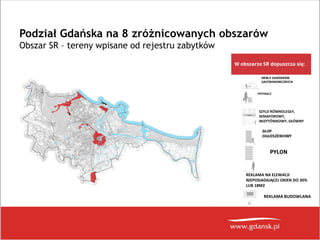 Podział Gdańska na 8 zróżnicowanych obszarów
Obszar SR – tereny wpisane od rejestru zabytków
W obszarze SR dopuszcza się:
...