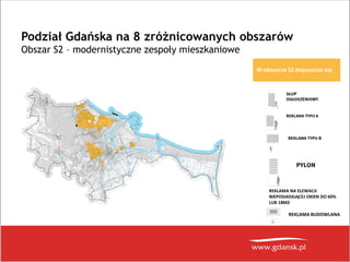 Podział Gdańska na 8 zróżnicowanych obszarów
Obszar S2 – modernistyczne zespoły mieszkaniowe
W obszarze S2 dopuszcza się:
...