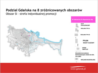 Podział Gdańska na 8 zróżnicowanych obszarów
Obszar SI – strefa indywidualnej promocji
W obszarze SI dopuszcza się:
MASZT ...