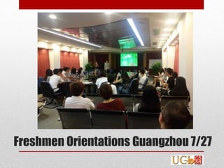 Freshmen Orientations Guangzhou 7/27
 