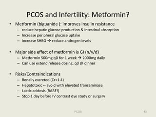 PCOS and Infertility: Metformin?
• Metformin (biguanide ): improves insulin resistance 
    – reduce hepatic glucose produ...