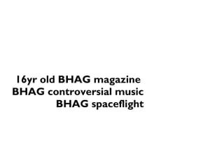 16yr old BHAG magazine
BHAG controversial music
BHAG spaceflight
 