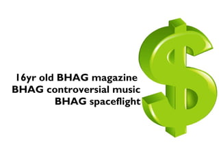 16yr old BHAG magazine
BHAG controversial music
BHAG spaceflight
 