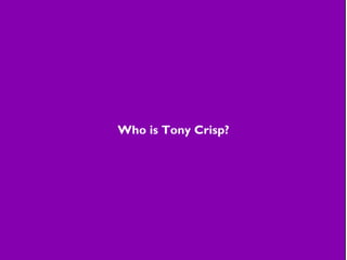Who is Tony Crisp?
 