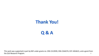 46
Thank You!
Q & A
This work was supported in part by NSF under grants no. CNS-1513939, CNS-1564274, CCF-1816615, and a grant from
the ZJUI Research Program.
 