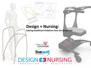 Design + Nursing:  Solving Healthcare Problems from the Grassroots 