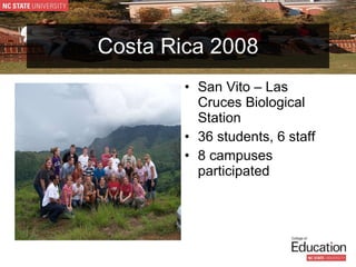 Costa Rica 2008 San Vito – Las Cruces Biological Station 36 students, 6 staff 8 campuses participated 