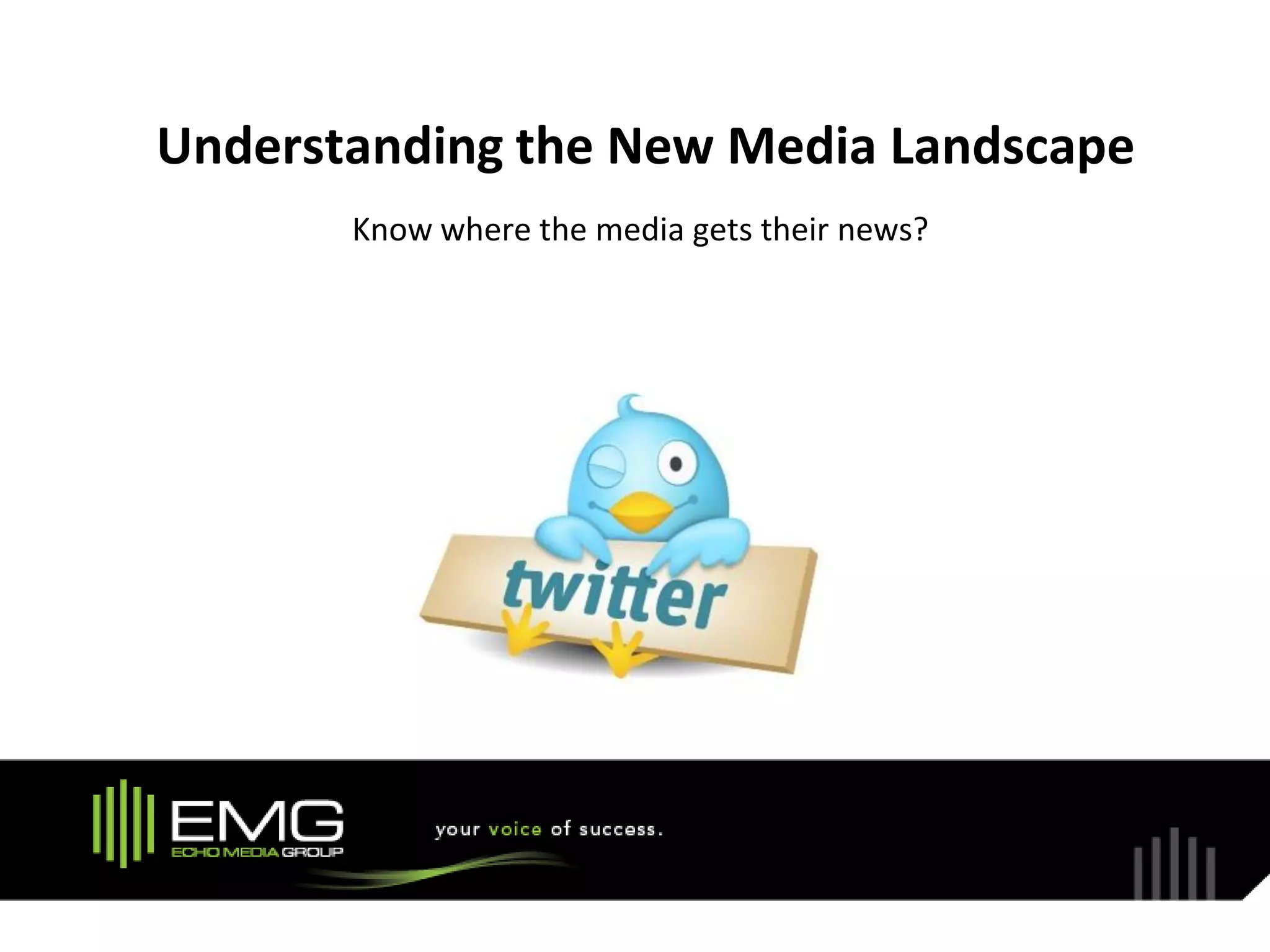 Understanding the New Media Landscape
       Know where the media gets their news?
 