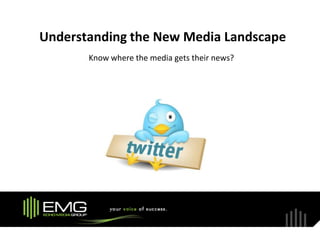 Understanding the New Media Landscape
       Know where the media gets their news?
 