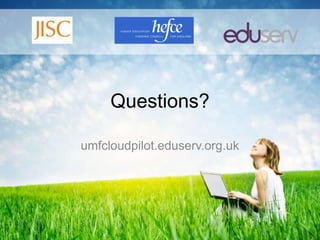 Questions?

umfcloudpilot.eduserv.org.uk
 