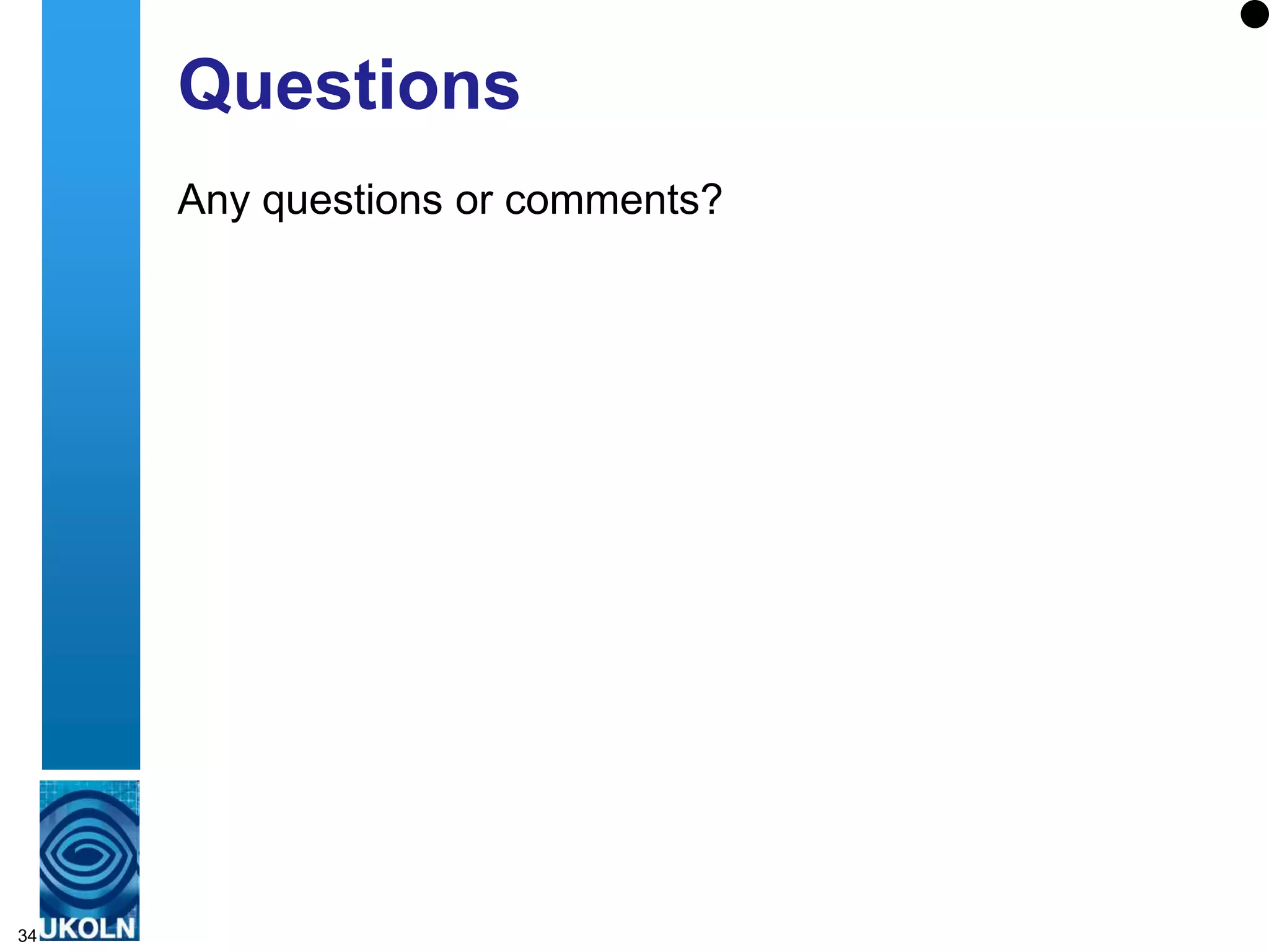 Questions
     Any questions or comments?




34
 