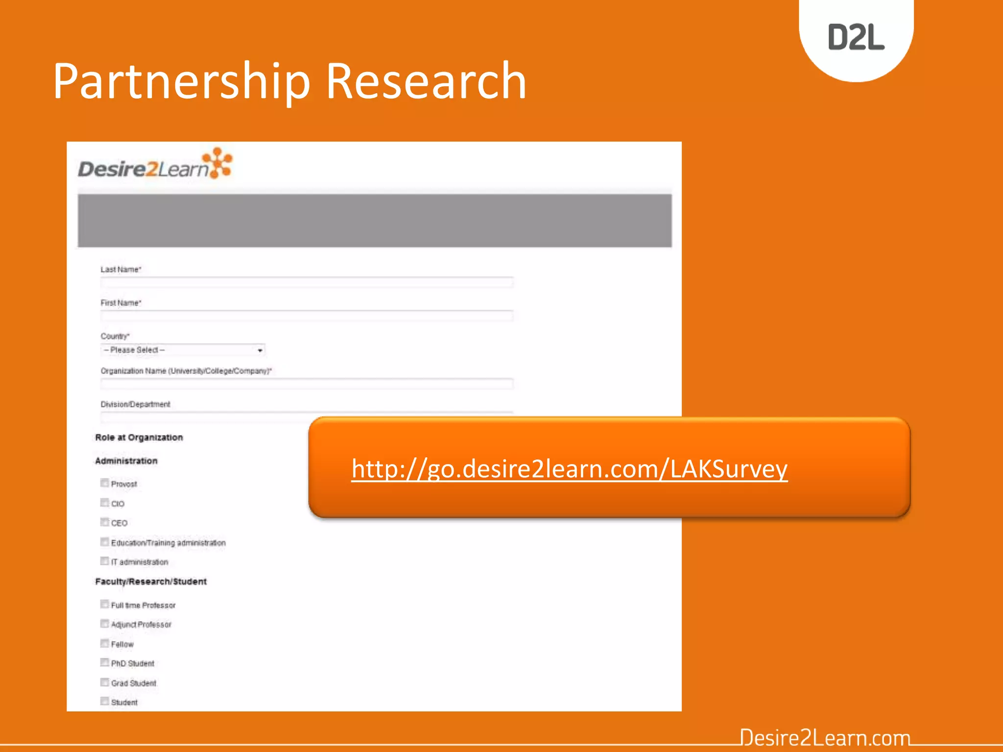Partnership Research
http://go.desire2learn.com/LAKSurvey
 