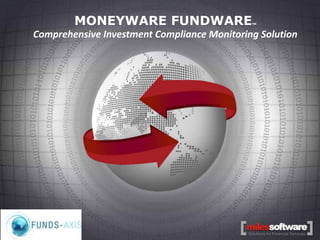 MONEYWARE FUNDWARE                 TM



           Comprehensive Investment Compliance Monitoring Solution




                                August 2011

www.funds-axis.com                                           www.milessoft.com
 