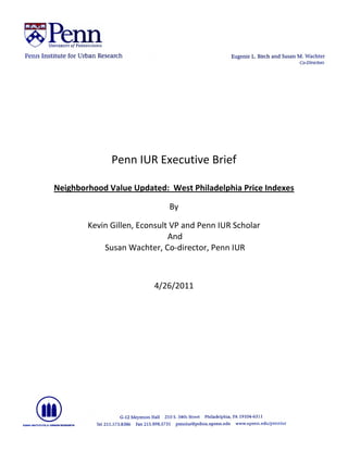 Penn IUR Executive Brief

Neighborhood Value Updated: West Philadelphia Price Indexes

                             By

        Kevin Gillen, Econsult VP and Penn IUR Scholar
                              And
            Susan Wachter, Co-director, Penn IUR



                         4/26/2011
 