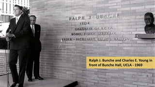 Ralph J. Bunche and Charles E. Young in
front of Bunche Hall, UCLA - 1969
 