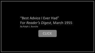 CLICK
“Best Advice I Ever Had”
For Reader’s Digest, March 1955
By Ralph J. Bunche
 