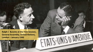 Ralph J. Bunche at the First Session,
General Assembly, United Nations,
London – January 1946
 