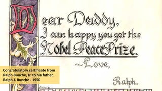 Congratulatory certificate from
Ralph Bunche, Jr. to his father,
Ralph J. Bunche - 1950
 