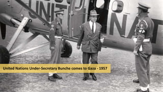 United Nations Under-Secretary Bunche comes to Gaza - 1957
 