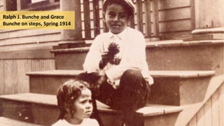 Ralph J. Bunche and Grace
Bunche on steps, Spring 1914
 