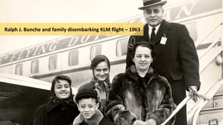 Ralph J. Bunche and family disembarking KLM flight – 1963
 