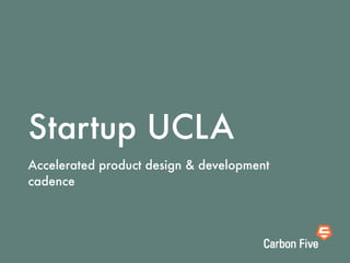 Startup UCLA
Accelerated product design & development
cadence
 