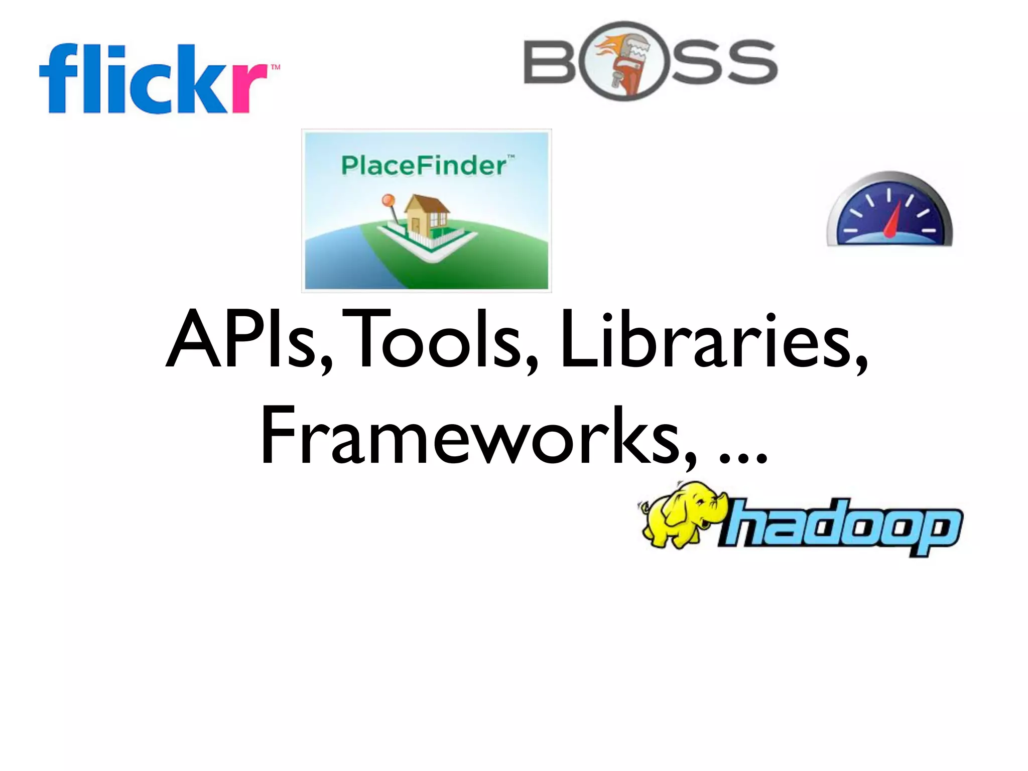 APIs, Tools, Libraries,
  Frameworks, ...
 
