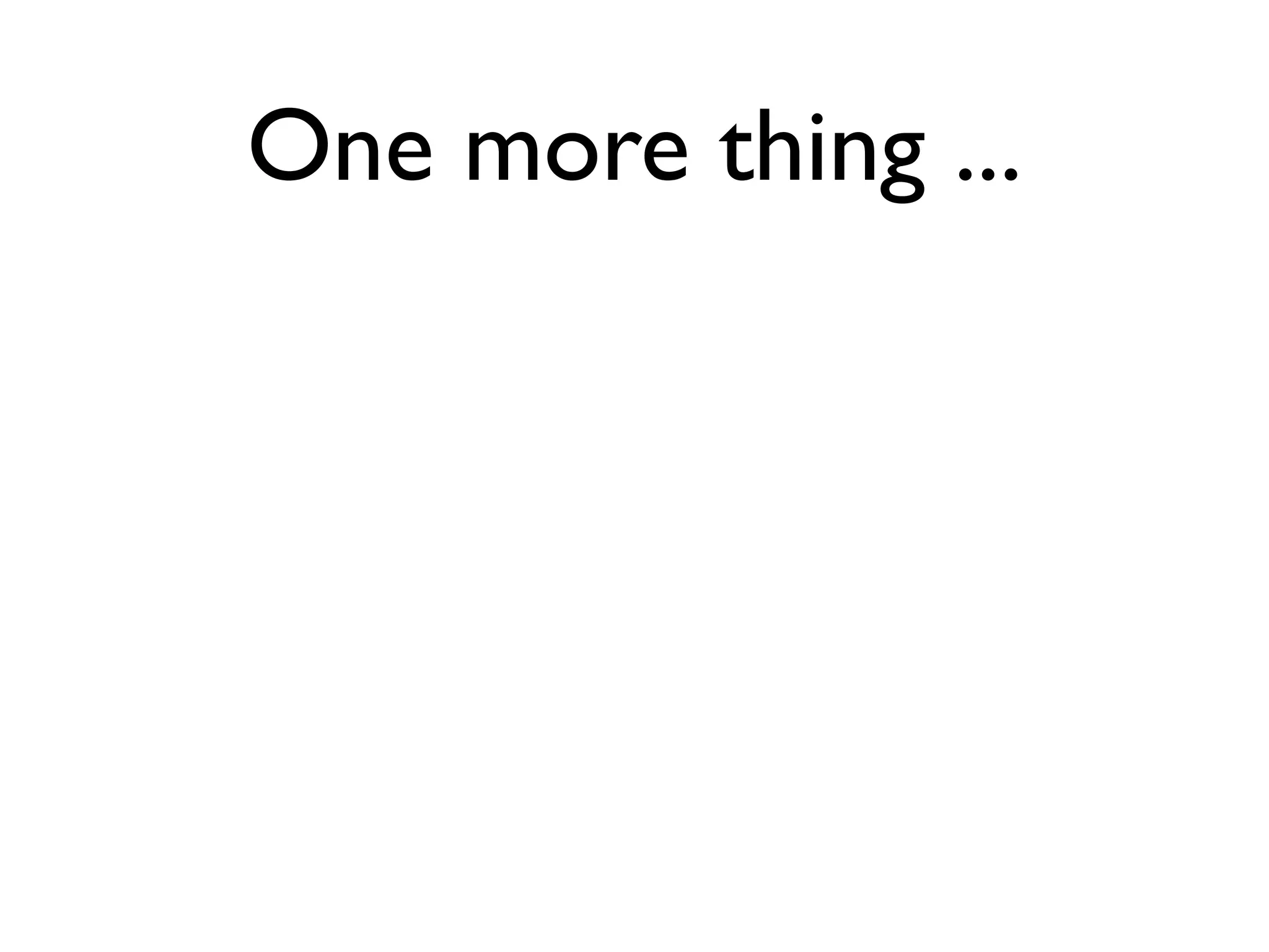 One more thing ...
 