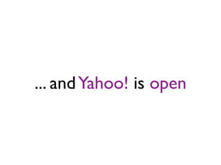 ... and Yahoo! is open
 
