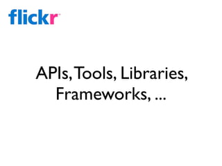 APIs, Tools, Libraries,
  Frameworks, ...
 