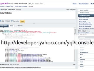 http://developer.yahoo.com/yql/console
 