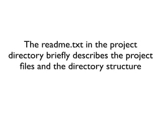 The readme.txt in the project
directory brieﬂy describes the project
   ﬁles and the directory structure
 