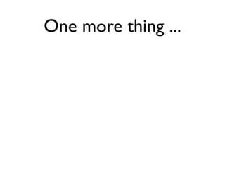 One more thing ...
 