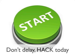 Don’t delay, HACK today
 