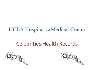 UCLA Hospital and Medical Center
Celebrities Health Records
 